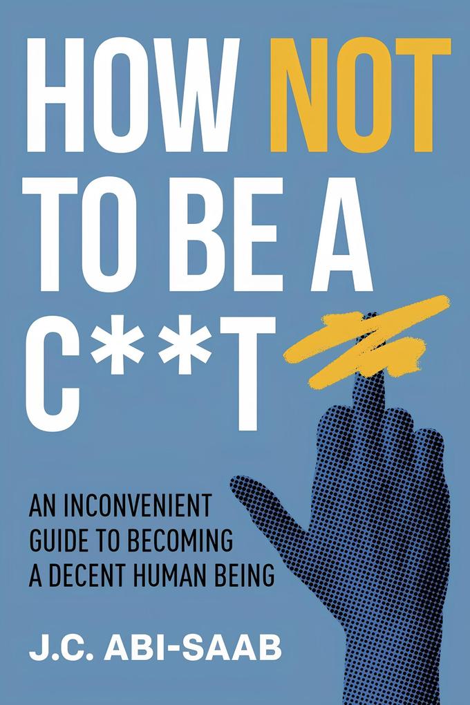 How Not to Be a C**t
