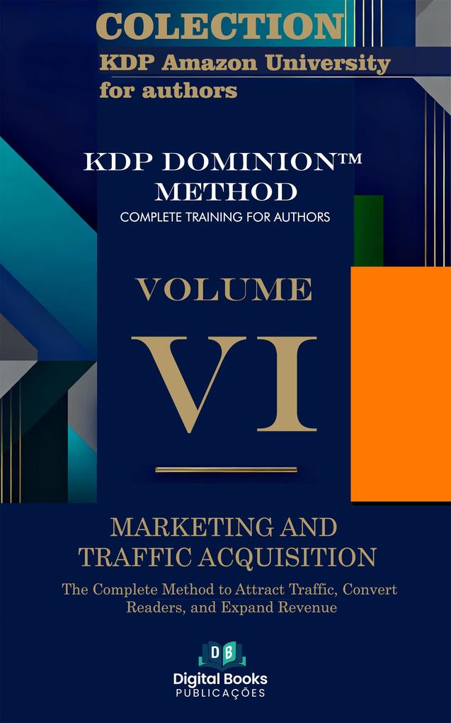 Amazon KDP University Collection for Authors - Volume VI - Marketing and Traffic Acquisition