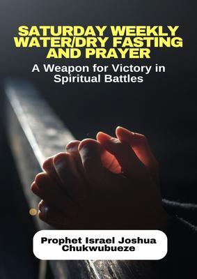 Saturday Weekly Water/Dry Fasting and Prayer