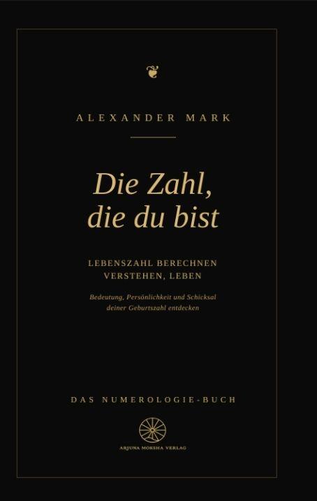 Die Zahl die du bist - Lebenszahl berechnen verstehen leben: Das Numerologie-Buch