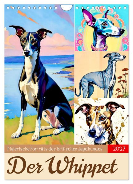 Der Whippet. Malerische Porträts (Wandkalender 2027 DIN A4 hoch) CALVENDO Monatskalender