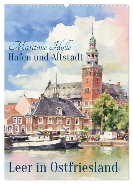Hafen und Altstadt - Leer in Ostfriesland (Wandkalender 2027 DIN A2 hoch) CALVENDO Monatskalender