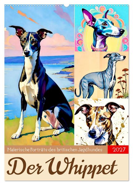 Der Whippet. Malerische Porträts (Wandkalender 2027 DIN A2 hoch) CALVENDO Monatskalender