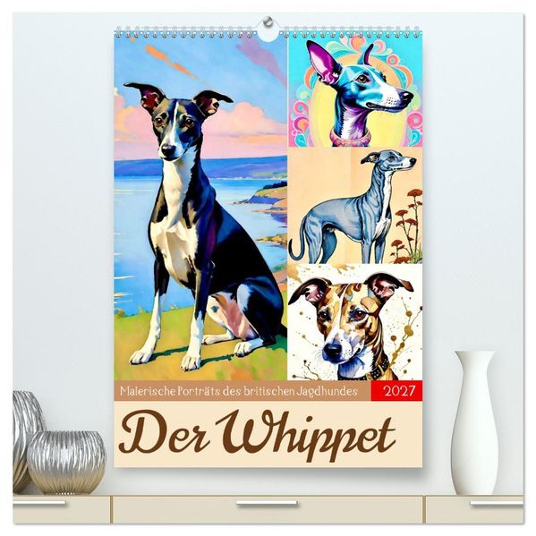 Der Whippet. Malerische Porträts (hochwertiger Premium Wandkalender 2027 DIN A2 hoch) Kunstdruck in Hochglanz