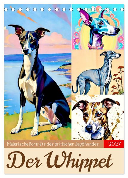 Der Whippet. Malerische Porträts (Tischkalender 2027 DIN A5 hoch) CALVENDO Monatskalender