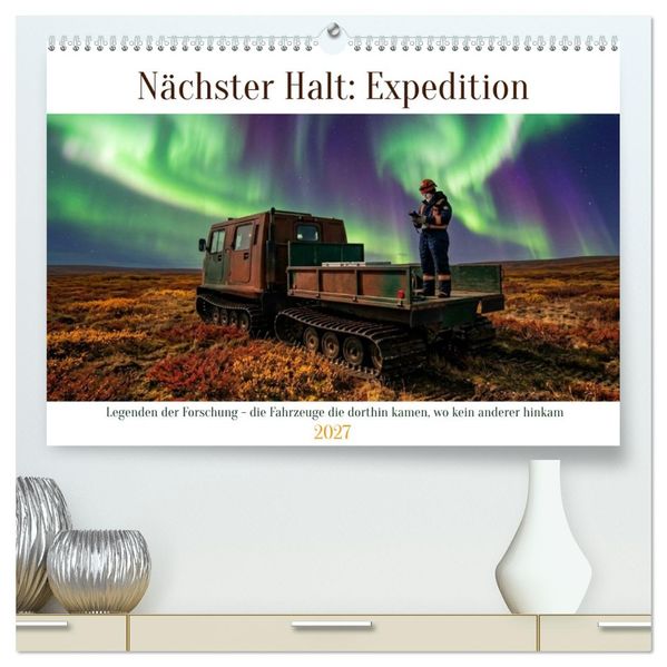 Nächster Halt: Expedition (hochwertiger Premium Wandkalender 2027 DIN A2 quer) Kunstdruck in Hochglanz