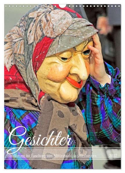 Gesichter Holzlarven im Fasching von Mittenwald in Oberbayern (Wandkalender 2027 DIN A3 hoch) CALVENDO Monatskalender