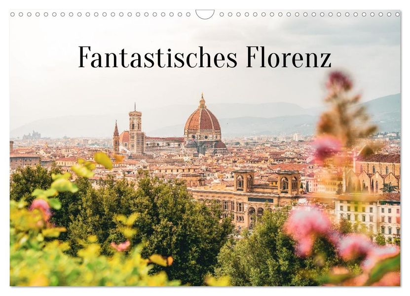 Fantastisches Florenz (Wandkalender 2027 DIN A3 quer) CALVENDO Monatskalender