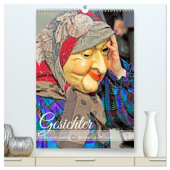 Gesichter Holzlarven im Fasching von Mittenwald in Oberbayern (hochwertiger Premium Wandkalender 2027 DIN A2 hoch) Kunstdruck in Hochglanz