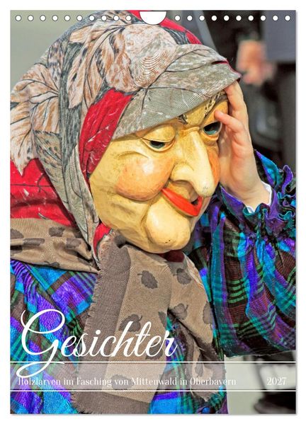 Gesichter Holzlarven im Fasching von Mittenwald in Oberbayern (Wandkalender 2027 DIN A4 hoch) CALVENDO Monatskalender
