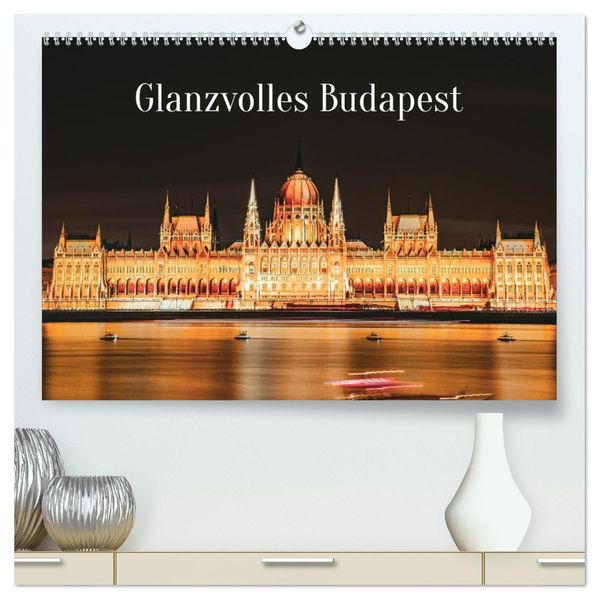 Glanzvolles Budapest (hochwertiger Premium Wandkalender 2027 DIN A2 quer) Kunstdruck in Hochglanz
