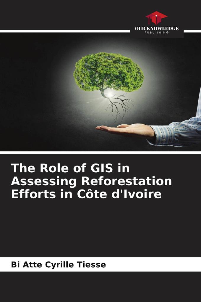 The Role of GIS in Assessing Reforestation Efforts in Côte d'Ivoire