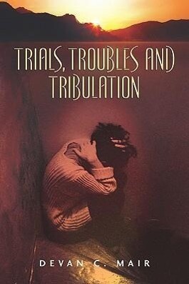Trials Troubles and Tribulation