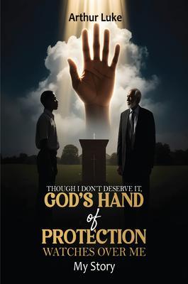 Though I Don't Deserve It God's Hand of Protection Watches Over Me