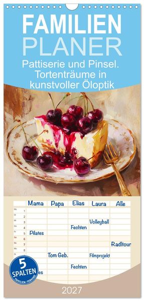 Familienplaner 2027 - Pattiserie und Pinsel. Tortenträume in kunstvoller Öloptik mit 5 Spalten (Wandkalender 21 x 45 cm) CALVENDO