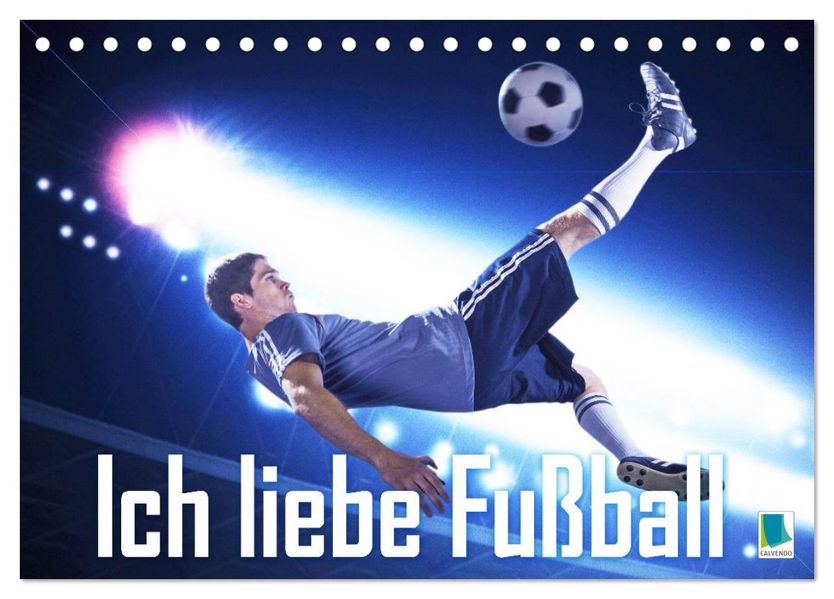Ich liebe Fußball (Tischkalender 2027 DIN A5 quer) CALVENDO Monatskalender