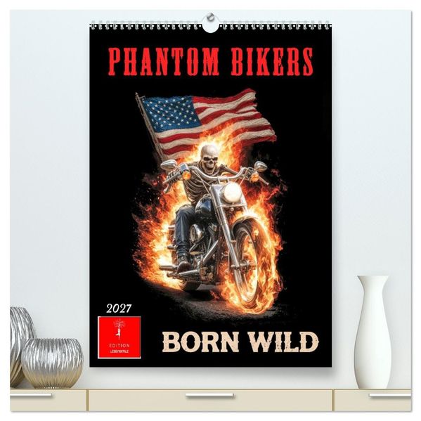 Phantom Bikers - Born Wild (hochwertiger Premium Wandkalender 2027 DIN A2 hoch) Kunstdruck in Hochglanz