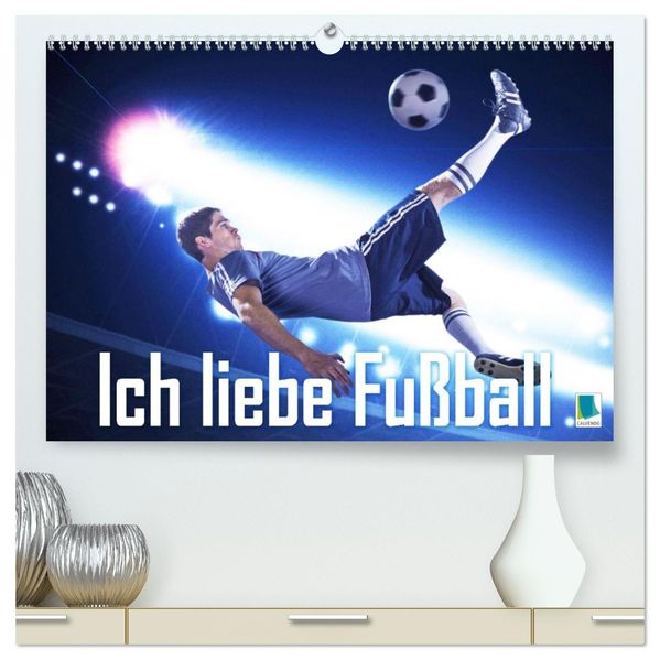 Ich liebe Fußball (hochwertiger Premium Wandkalender 2027 DIN A2 quer) Kunstdruck in Hochglanz