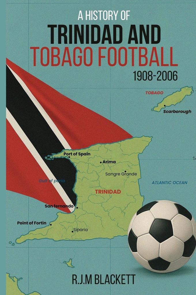 A History of Trinidad and Tobago Football 1908-2006