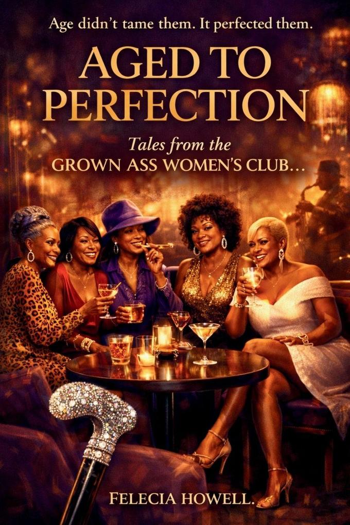 AGED TO PERFECTION Tales From The Grown Ass Women's Club