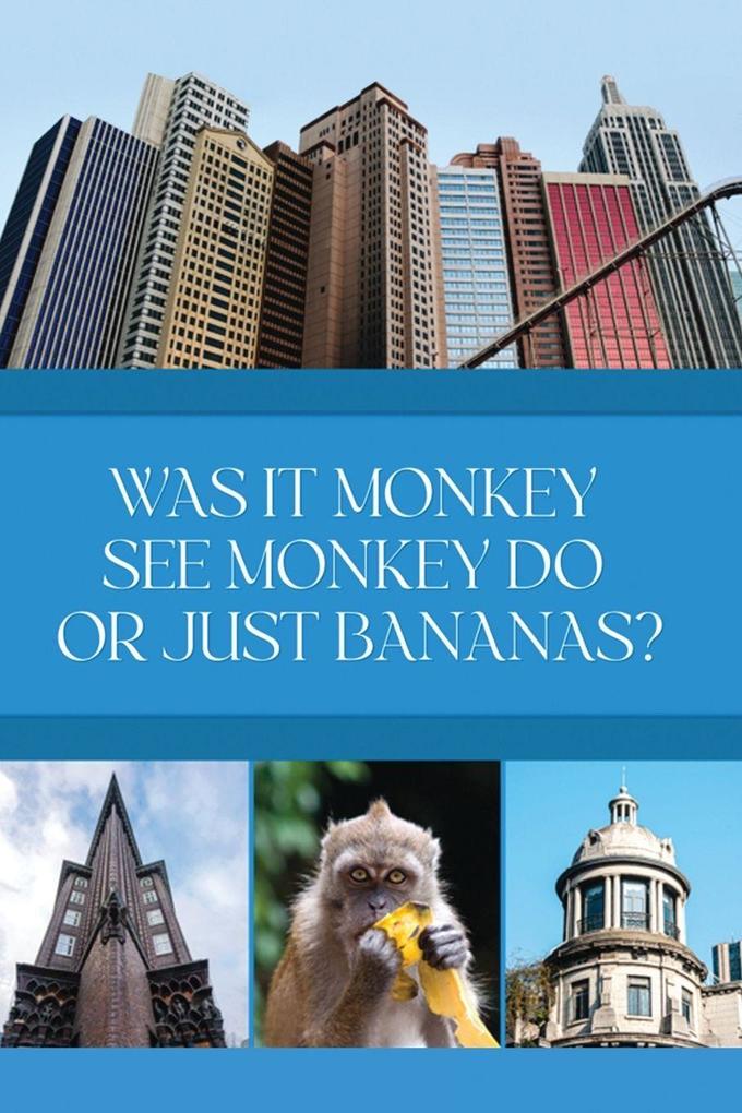 Was it Monkey See Monkey Do or Just Bananas?