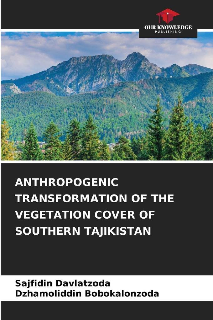 ANTHROPOGENIC TRANSFORMATION OF THE VEGETATION COVER OF SOUTHERN TAJIKISTAN