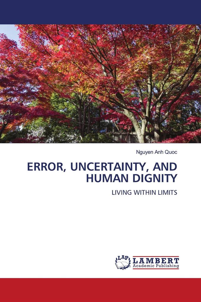 ERROR UNCERTAINTY AND HUMAN DIGNITY
