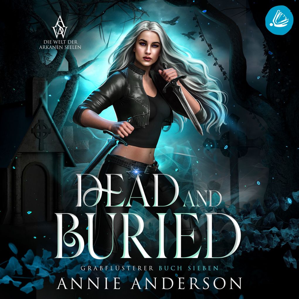 Dead and Buried (Die Welt der Arkanen Seelen: Grabflüsterer Band 7)