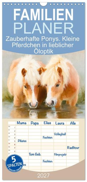 Familienplaner 2027 - Zauberhafte Ponys. Kleine Pferdchen in lieblicher Öloptik mit 5 Spalten (Wandkalender 21 x 45 cm) CALVENDO