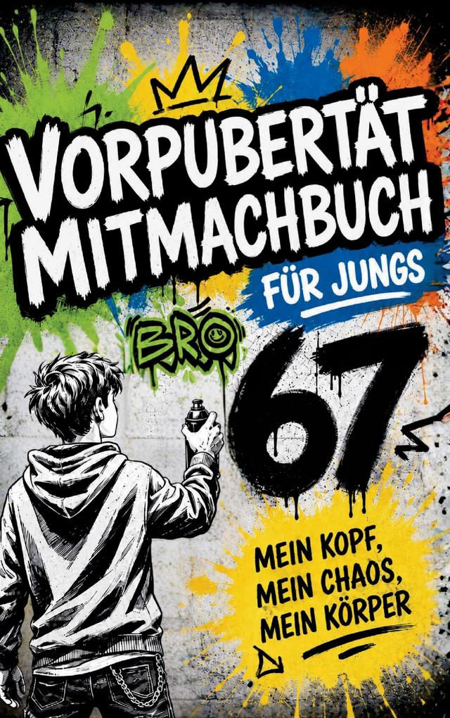 Vorpubertät Mitmachbuch für Jungs: Mein Kopf mein Chaos mein Körper - über Gedanken Gefühle und Selbstvertrauen.