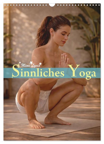 Sinnliches Yoga (Wandkalender 2027 DIN A3 hoch) CALVENDO Monatskalender