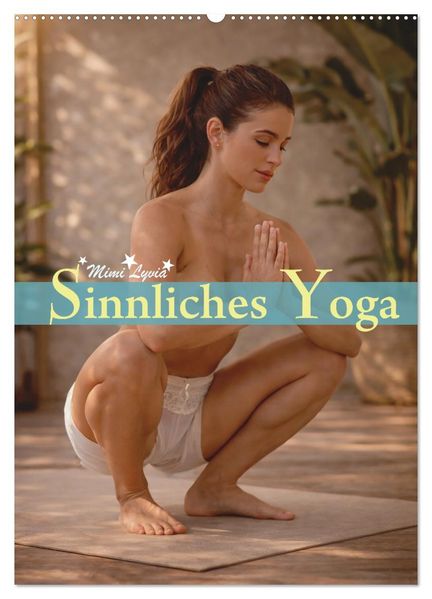 Sinnliches Yoga (Wandkalender 2027 DIN A2 hoch) CALVENDO Monatskalender