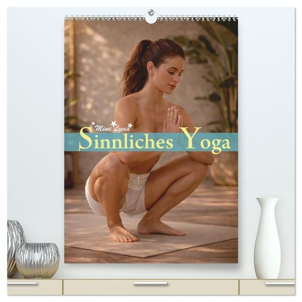 Sinnliches Yoga (hochwertiger Premium Wandkalender 2027 DIN A2 hoch) Kunstdruck in Hochglanz