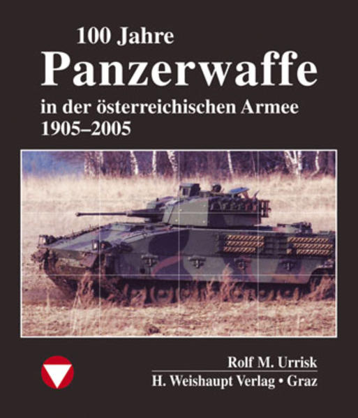100 Jahre Panzerwaffe im österreichischen Heer - Rolf M. Urrisk