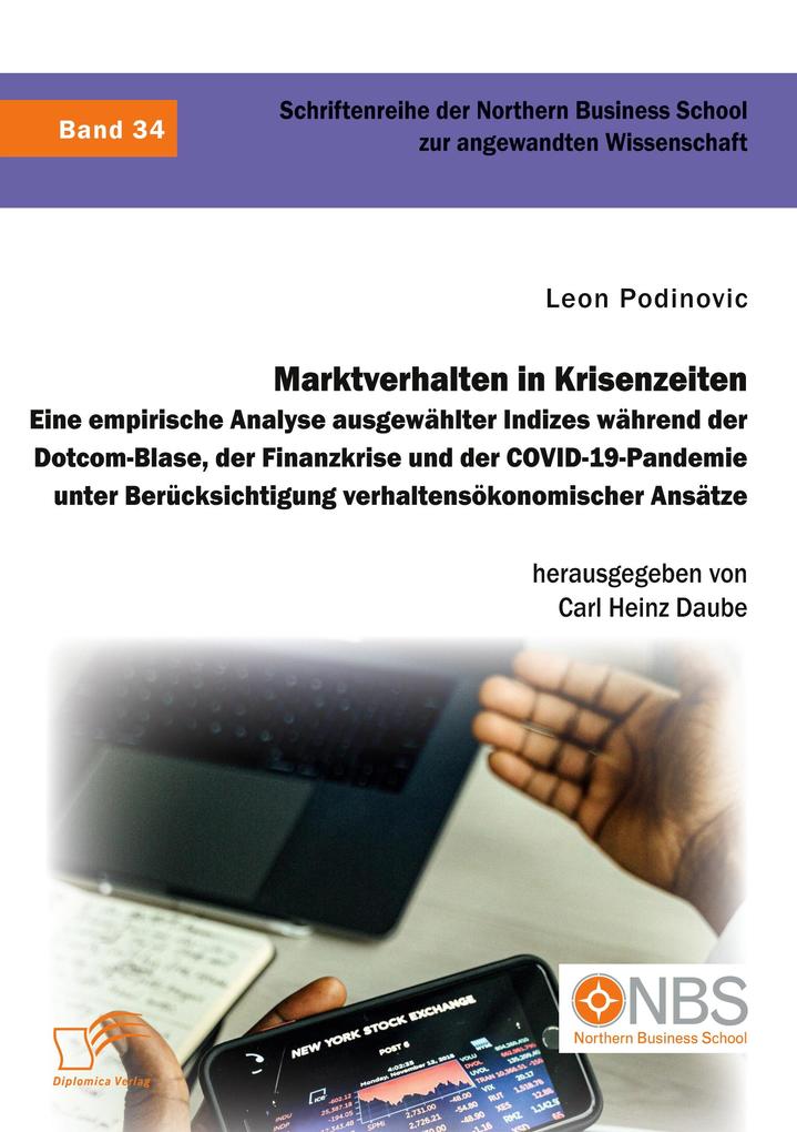 Marktverhalten in Krisenzeiten. Eine empirische Analyse ausgewählter Indizes während der Dotcom-Blase der Finanzkrise und der COVID-19-Pandemie unter Berucksichtigung verhaltensökonomischer Ansätze