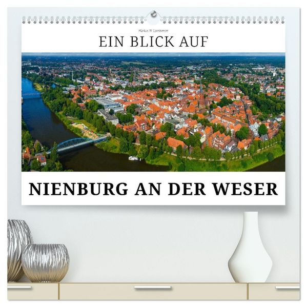 Ein Blick auf Nienburg an der Weser in Farbe (hochwertiger Premium Wandkalender 2027 DIN A2 quer) Kunstdruck in Hochglanz