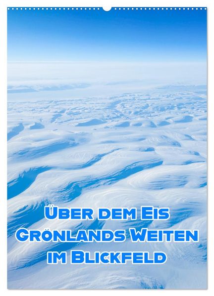 Grönlands Weiten im Blickfeld (Wandkalender 2027 DIN A2 hoch) CALVENDO Monatskalender