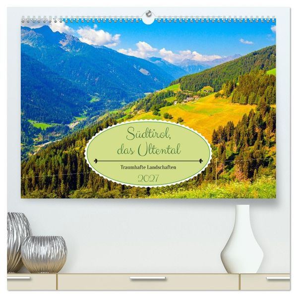 Südtirol das Ultental Traumhafte Landschaften (hochwertiger Premium Wandkalender 2027 DIN A2 quer) Kunstdruck in Hochglanz