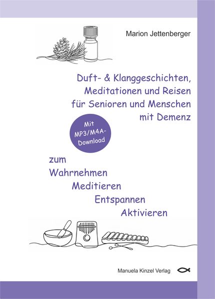Duft- & Klanggeschichten Meditationen und Reisen für Senioren und Menschen mit Demenz zum Wahrnehmen Meditieren Entspannen Aktivieren