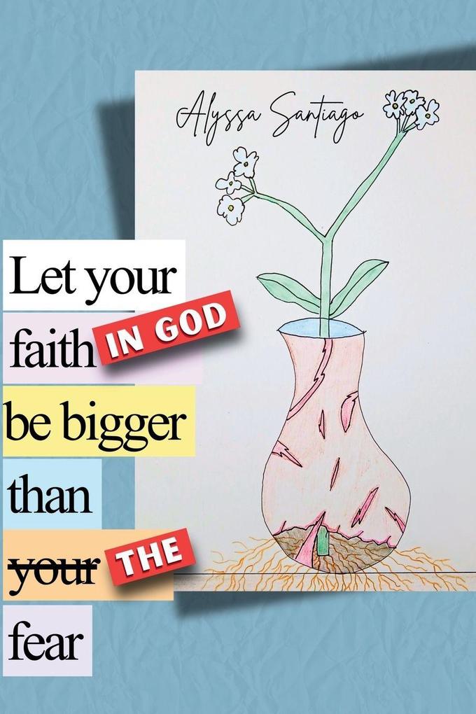 Let your faith in God be bigger than the fear