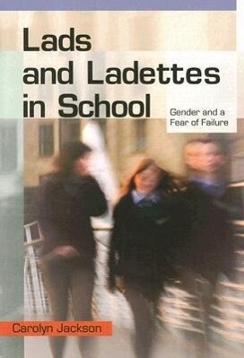 Lads and Ladettes in School: Gender and a Fear of Failure