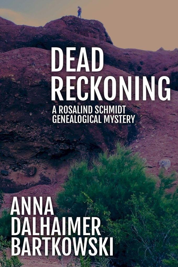 Dead Reckoning A Rosalind Schmidt Genealogical Mystery