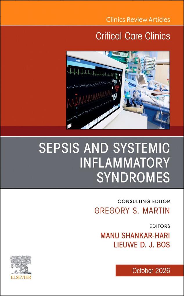 Sepsis and Systemic Inflammatory Syndromes An Issue of Critical Care Clinics
