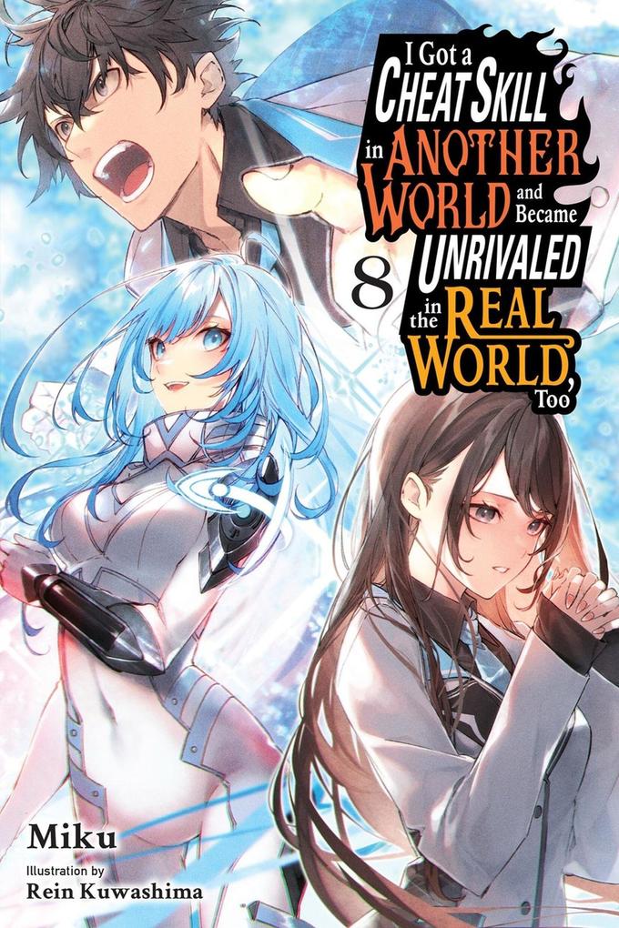 I Got a Cheat Skill in Another World and Became Unrivaled in the Real World Too Vol. 8 (light novel)