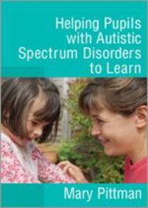 Helping Pupils with Autistic Spectrum Disorders to Learn - Mary Pittman