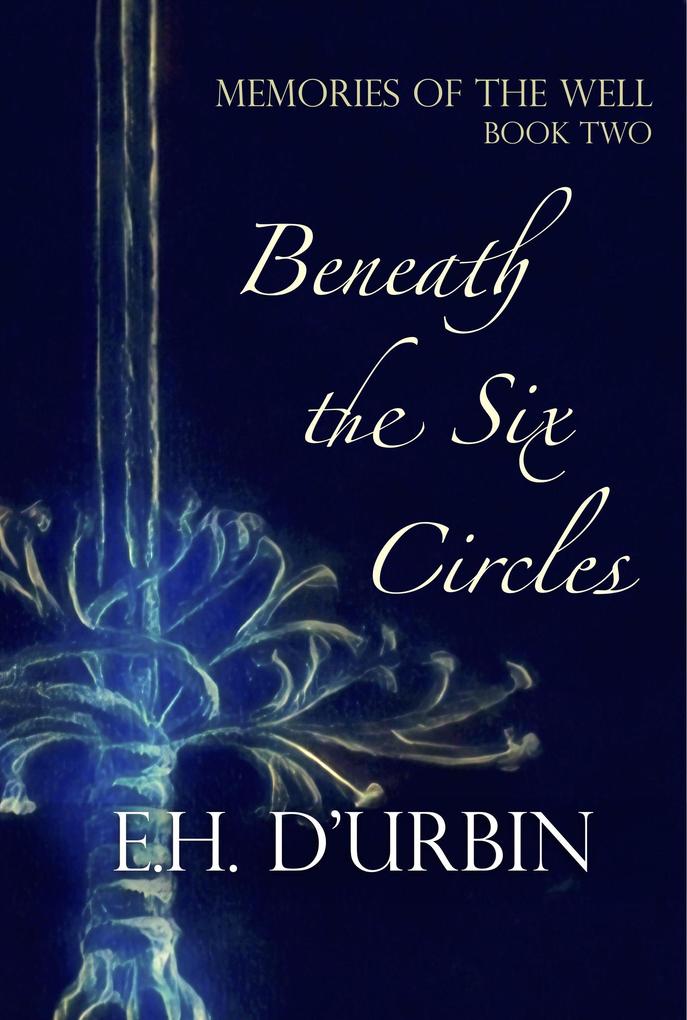 Beneath the Six Circles (Memories of the Well #2)