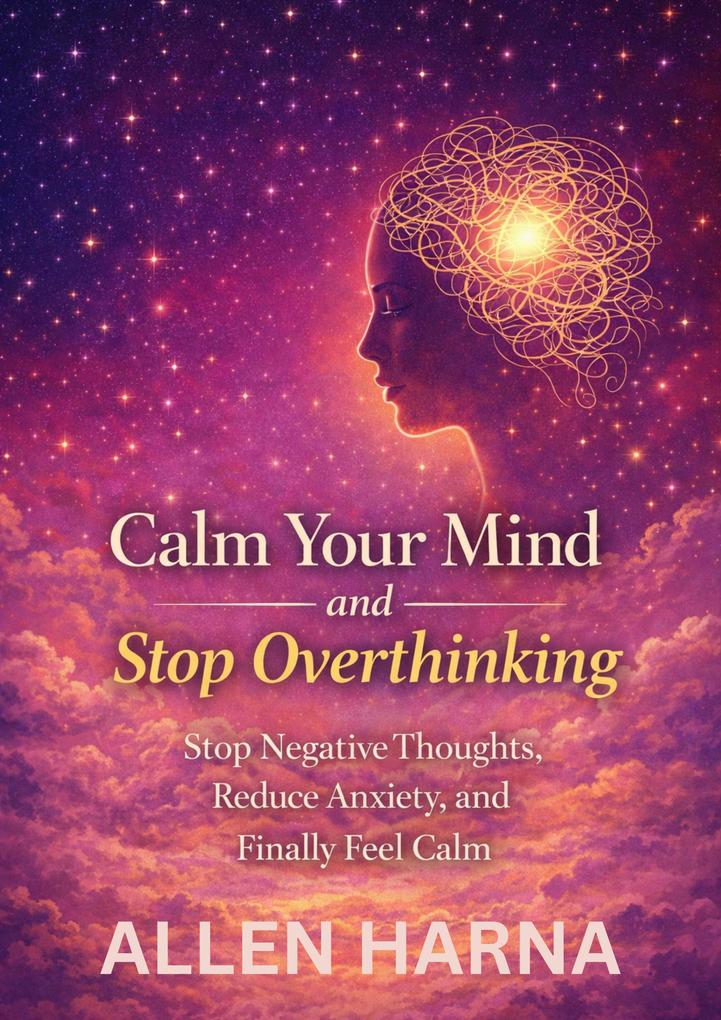 Calm Your Mind and Stop Overthinking