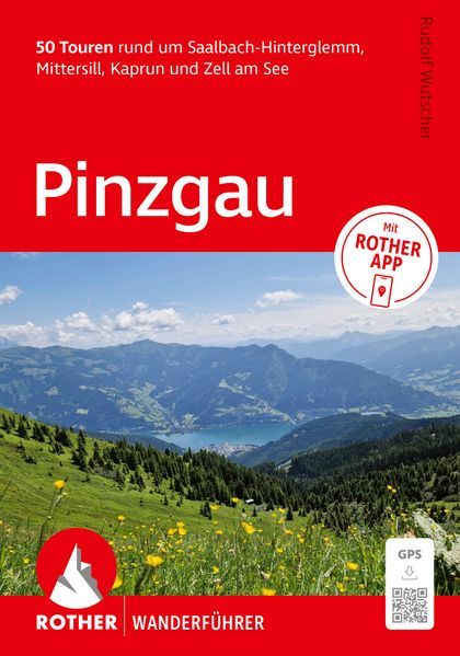 ROTHER Wanderführer Pinzgau. 50 Touren rund um Saalbach-Hinterglemm Mittersill Kaprun und Zell am See