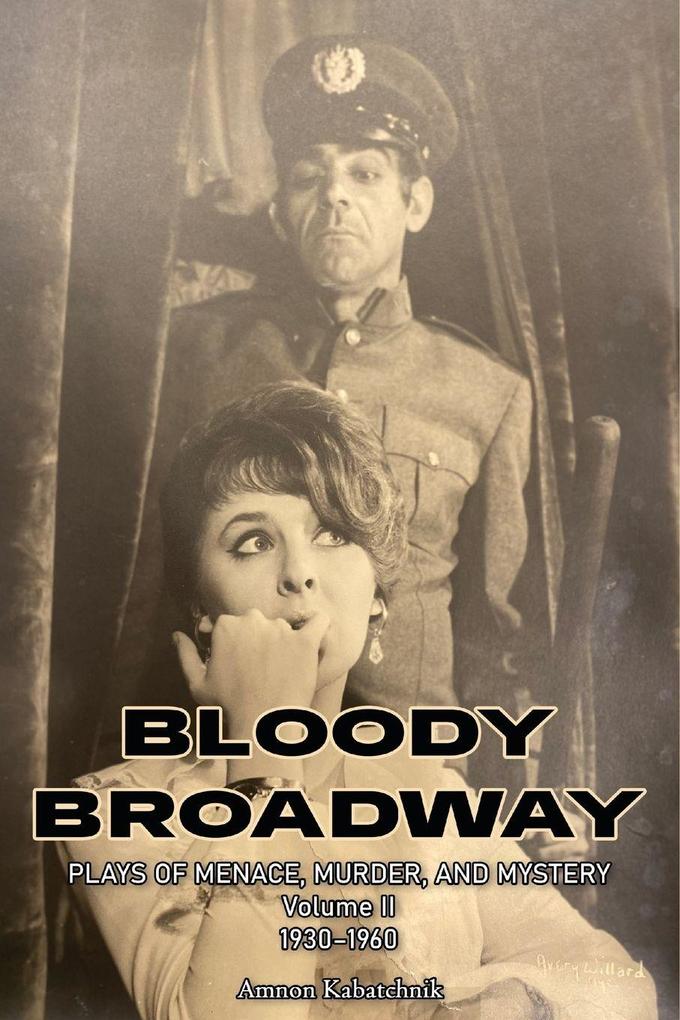 Bloody Broadway - Plays of Menace Murder and Mystery - Volume II 1930-1960