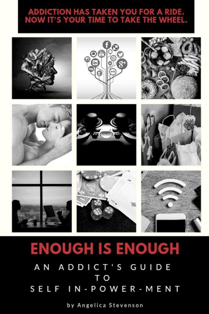 ENOUGH IS ENOUGH An Addict's Guide to Self In-Power-Ment